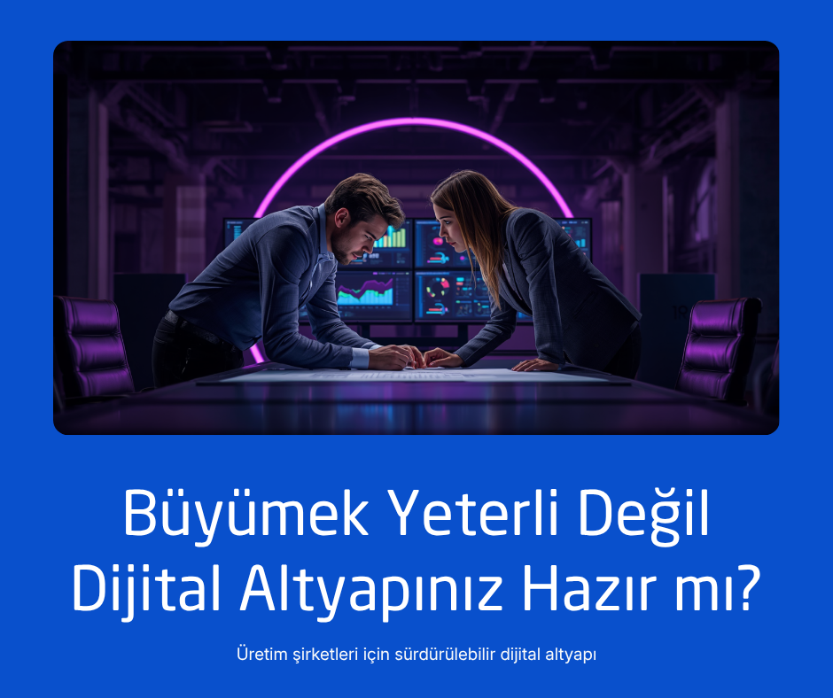 Üretim şirketlerinde dijital altyapı ve büyüme